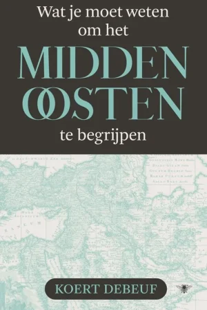 Must-Have Wat je moet weten om het Midden-Oosten te begrijpen