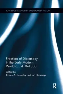 Weekendaanbieding Practices of Diplomacy in the Early Modern World c.1410-1800