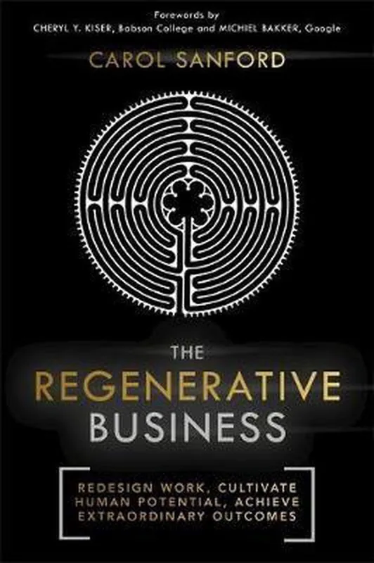 Uitverkoop The Regenerative Business Redesign Work, Cultivate Human Potential, Achieve Extraordinary Outcomes