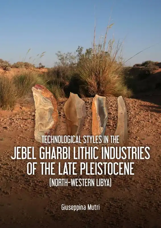 Technological Styles in the Jebel Gharbi Lithic Industries of the Late Pleistocene (North-Western Libya) / 1st Edition Betaalbaar