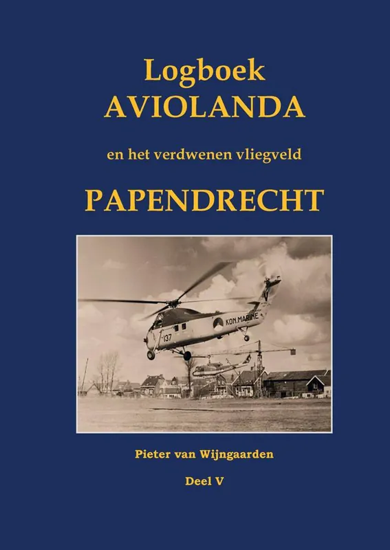 Logboek Aviolanda en het verdwenen vliegveld Papendrecht Deel V / Druk 1 Shop Nu