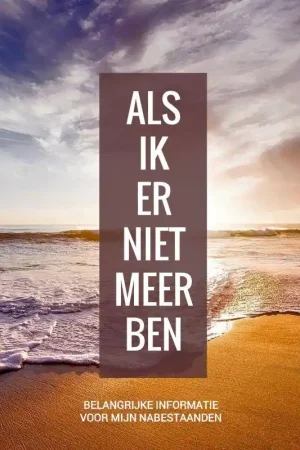 Wilsbeschikking / Laatste Wilsbeschikking & Laatste Wensen Boek - "Als Ik Er Niet Meer Ben" / Druk 1 Fabrieksprijs