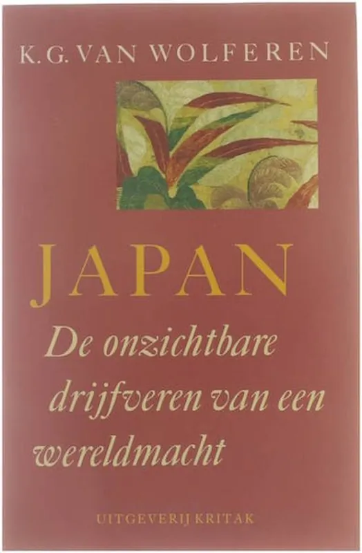 Japan. De onzichtbare drijfveren van een wereldmacht - Van Wolferen K.G. Laatste Versie