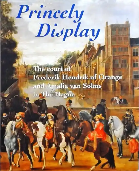 Princely display: The court of Frederik Hendrik of Orange and Amalia van Solms Voordeelprijs