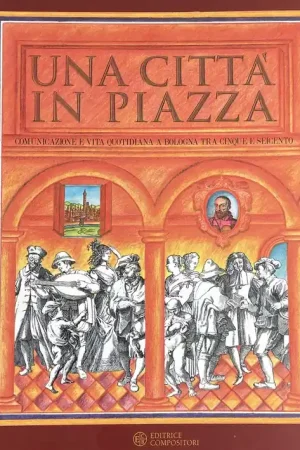 Actieprijs Una città in piazza. Comunicazione e vita quotidiana a Bologna tra Cinque e Seicento. Catalogo della mostra