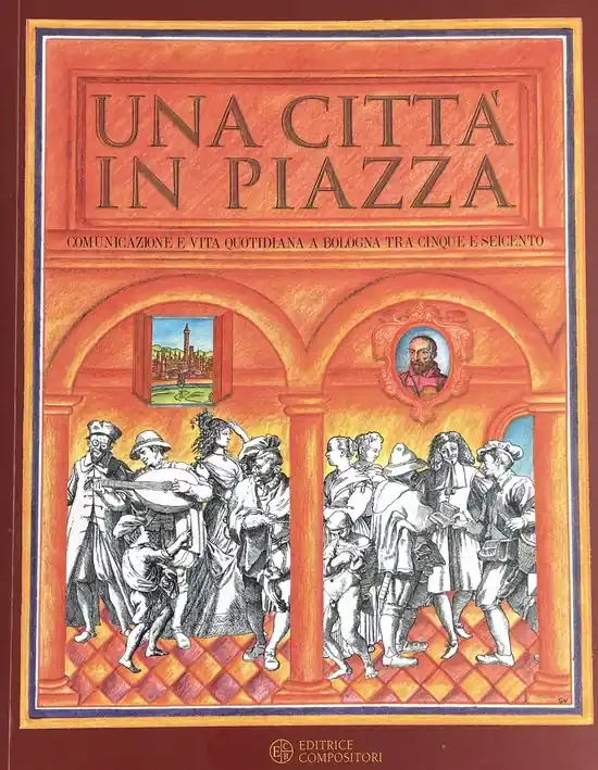 Actieprijs Una città in piazza. Comunicazione e vita quotidiana a Bologna tra Cinque e Seicento. Catalogo della mostra