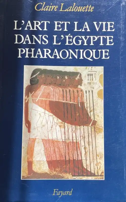 Koopje L'art et la vie dans l'Egypte pharaonique - Claire Lalouette