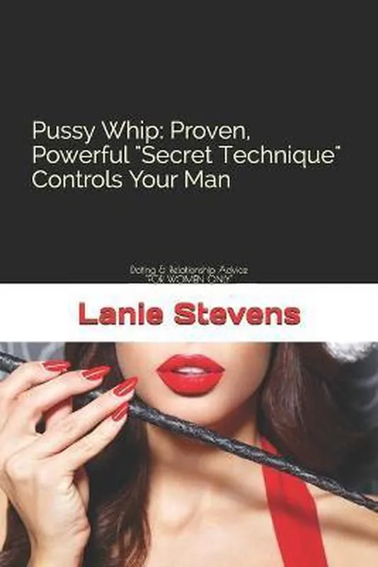 For Women Only- Pussy Whip - Proven, Powerful "Secret" Technique Controls Your Man Speciale Aanbieding