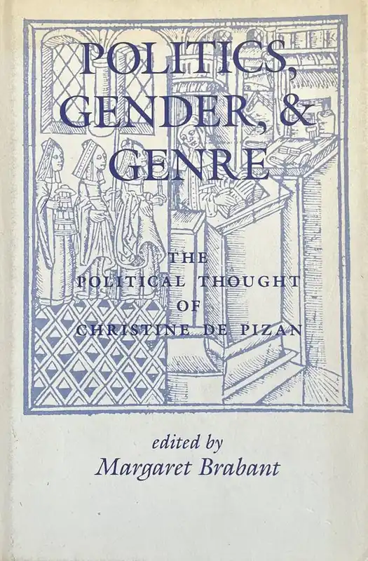 Tijdelijk Beschikbaar Politics, Gender, and Genre: The Political Thought of Christine de Pizan