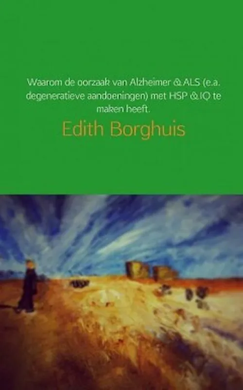 Gereduceerde Prijs Het directe verband tussen Alzheimer & ALS (e.a. degeneratieve aandoeningen) en IQ en HSP.