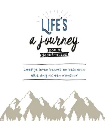 Life is a journey not a destination / Druk 1 Fabrieksprijs