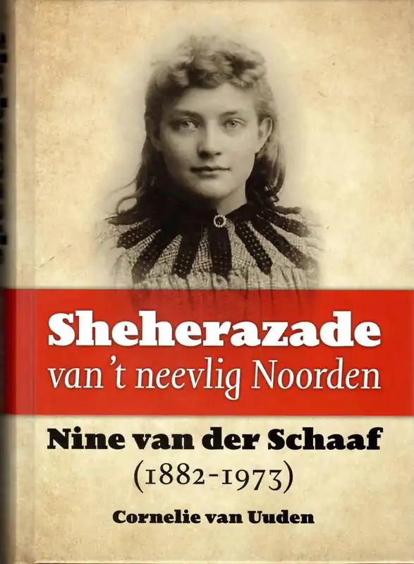 Sheherazade van ’t neevlig Noorden. Nine van der Schaaf (1882-1973) / Druk 1 Beste Prijs
