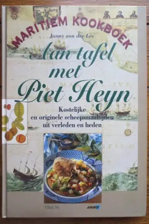 Aan tafel met Piet Heyn - Kostelijke en originele scheepsmaaltijden uit verleden en heden Veilige Betaling