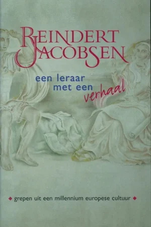 Aanbieding Reindert Jacobsen (1876-1962) : een leraar met een verhaal : grepen uit een millennium Europese cultuur