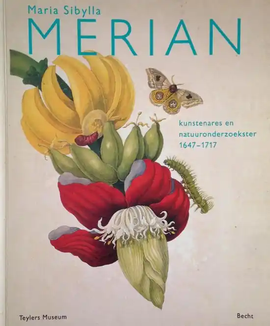 Laatste Kans Maria Sibylla Merian : 1647-1717 : kunstenares en natuuronderzoekster