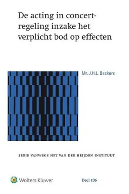 Serie vanwege het van der Heijden instituut 136 - De acting in concert-regeling inzake het verplicht bod op effecten Premium