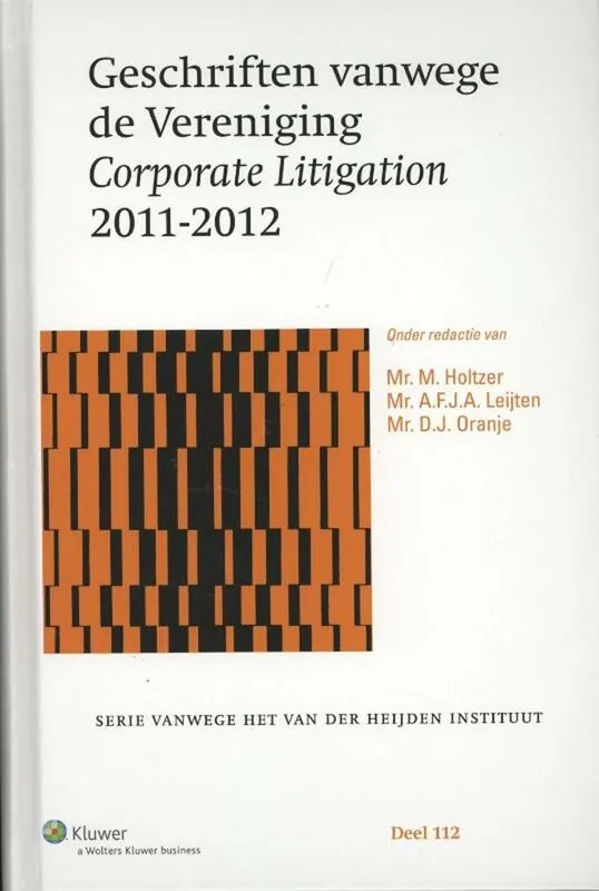 Must-Have Serie vanwege het Van der Heijden Instituut te Nijmegen 112 - Geschriften vanwege de vereniging corporate litigation 2011-2012