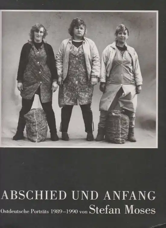 Laatste Versie Abschied und anfang; Ostdeutsche Porträts 1989-1990 von Stefan Moses