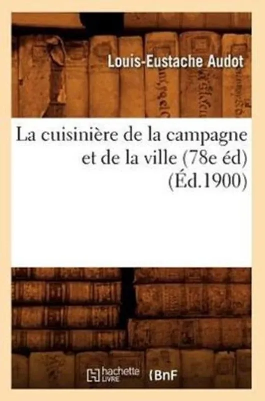 Savoirs Et Traditions-La Cuisinière de la Campagne Et de la Ville (78e Éd) (Éd.1900) Meest Verkocht
