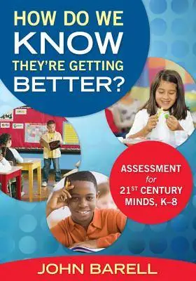 Express Levering How Do We Know They re Getting Better?: Assessment for 21st Century Minds, K 8 / 1st Edition