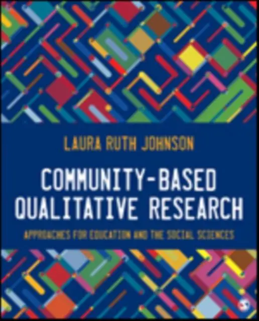 Must-Have Community-Based Qualitative Research: Approaches for Education and the Social Sciences / 1st Edition