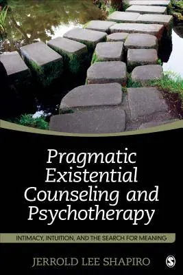 Shop Nu Pragmatic Existential Counseling and Psychotherapy: Intimacy, Intuition, and the Search for Meaning / 1st Edition