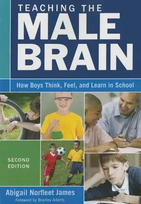Teaching the Male Brain: How Boys Think, Feel, and Learn in School / 2nd Edition Koopje