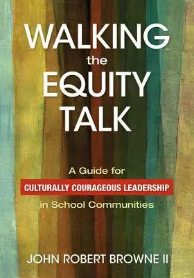 Must-Have Walking the Equity Talk: A Guide for Culturally Courageous Leadership in School Communities / 1st Edition