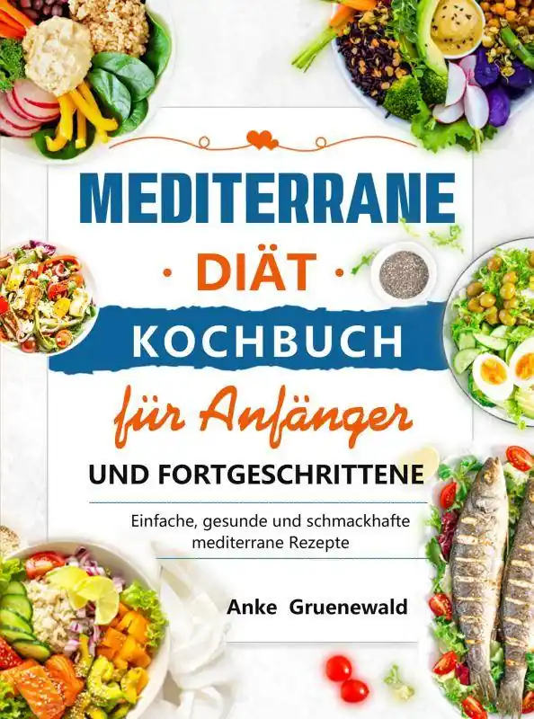 Mediterrane Diät Kochbuch für Anfänger und Fortgeschrittene / 1 Edition Seizoensaanbieding