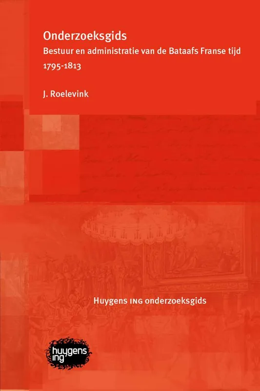 Onderzoeksgids Bestuur en administratie van de Bataafs Franse tijd 1795-1813 Gereduceerde Prijs