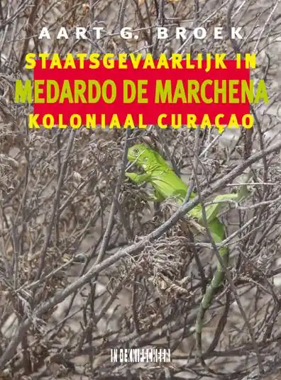 Medardo de Marchena. Staatsgevaarlijk in koloniaal Curaçao / Druk 1 Gratis Verzending