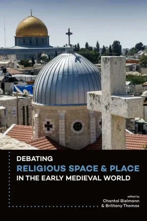 Aanbieding Debating religious space and place in the early medieval world c. ad 300-1000 / 1st Edition