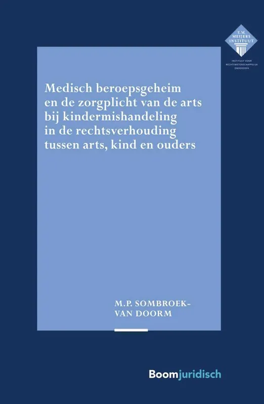 Medisch beroepsgeheim en de zorgplicht van de arts bij vermoedens van kindermishandeling in de rechtsverhouding tussen arts, kind en ouders / Druk 1 Nieuw