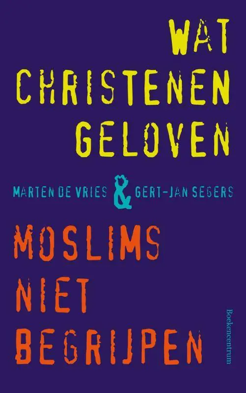Favoriet Wat christenen geloven & moslims niet begrijpen / Druk 2