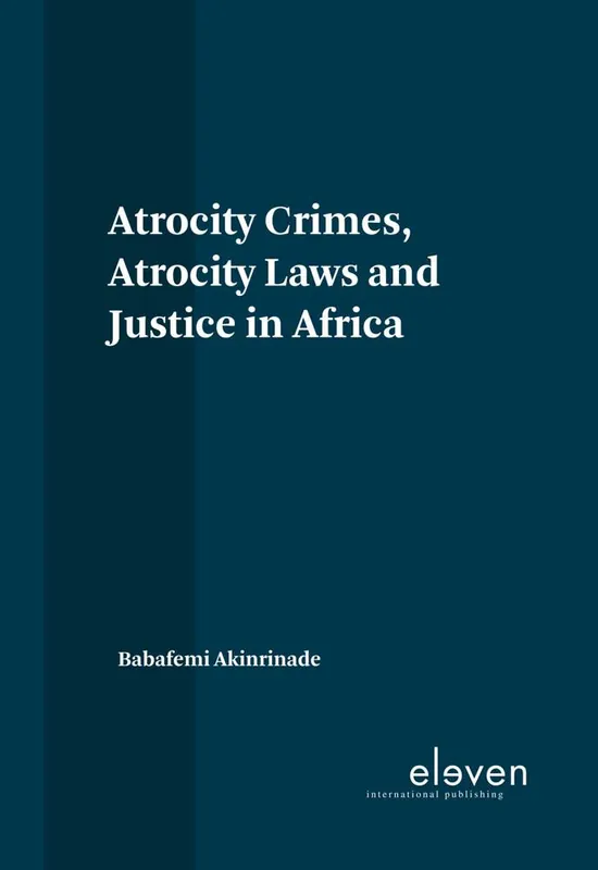 Atrocity Crimes, Atrocity Laws and Justice in Africa / 1st Edition Koop Online