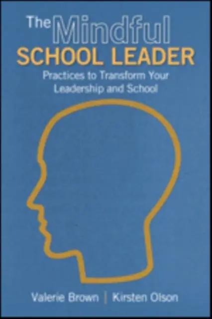 The Mindful School Leader: Practices to Transform Your Leadership and School / 1st Edition Express Levering