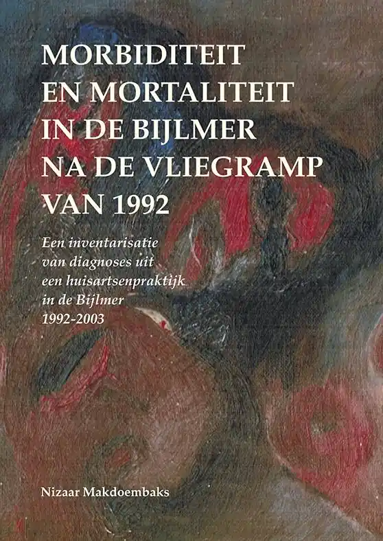 Hoge Kwaliteit Morbiditeit en mortaliteit in de Bijlmer na de vliegramp van 1992 / Druk 1