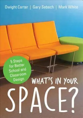 Betrouwbaar What's in Your Space?: 5 Steps for Better School and Classroom Design / 1st Edition