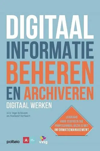 Digitaal informatie beheren en archiveren: digitaal werken / Druk 1 Lage Kosten