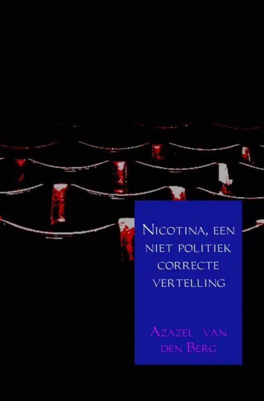 Bestel Nu Nicotina, een niet politiek correcte vertelling / Druk 1