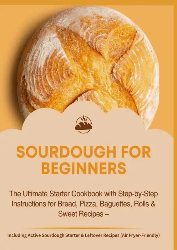 SOURDOUGH FOR BEGINNERS:The Ultimate Starter Cookbook with Step-by-Step Instructions for Bread, Pizza, Baguettes, Rolls & Sweet Recipes / 1st Edition Hete Deal