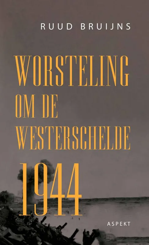 Gecertificeerd Worsteling om de Westerschelde 1944 / Druk 1