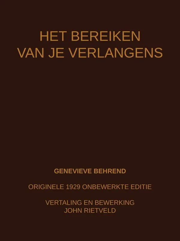 Betrouwbaar HET BEREIKEN VAN JE VERLANGENS / Druk 1