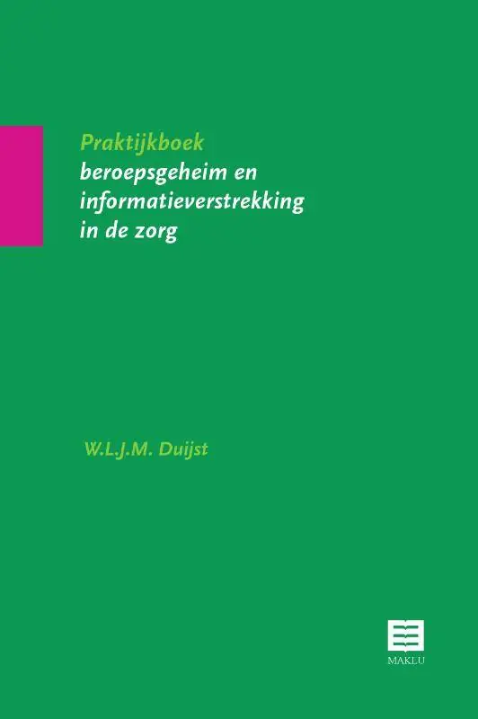 Praktijkboek beroepsgeheim en informatieverstrekking in de zorg / Druk 1 Tijdelijk Beschikbaar