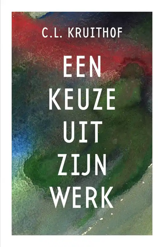 C.L. Kruithof - Een keuze uit zijn werk / Druk 1 Shop Nu