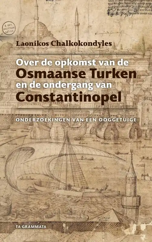 Over de opkomst van de Osmaanse Turken en de ondergang van Constantinopel / Druk 1 Tijdelijk Beschikbaar