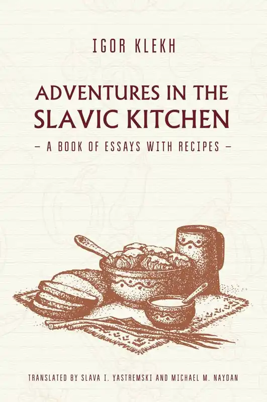 Veilige Betaling Adventures in the Slavic Kitchen: A book of Essays with Recipes / Druk 1