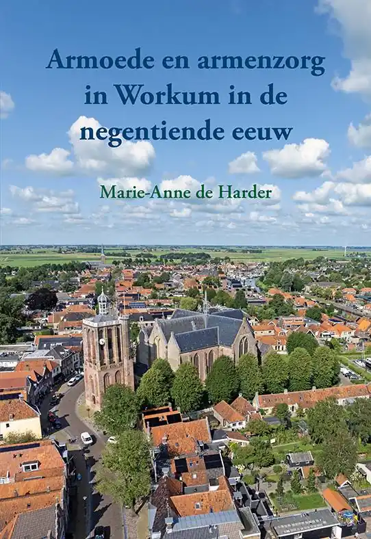 Armoede en armenzorg in Workum in de negentiende eeuw / Druk 1 Direct Verzonden
