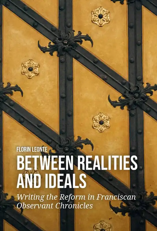 Laatste Kans Between Realities and Ideals: Writing the Reform in Franciscan Observant Chronicles / 1st Edition