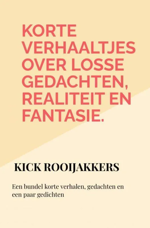 Actieprijs Korte verhaaltjes over losse gedachten, realiteit en fantasie. / Druk 1